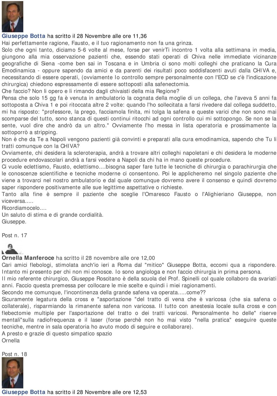 vicinanze geografiche di Siena -come ben sai in Toscana e in Umbria ci sono molti colleghi che praticano la Cura Emodinamica - oppure sapendo da amici e da parenti dei risultati poco soddisfacenti