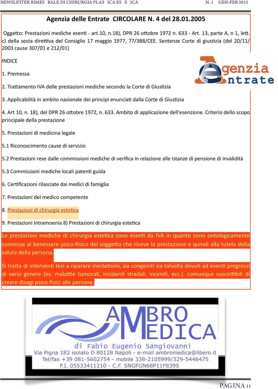 Tra%amento IVA delle prestazioni mediche secondo la Corte di Gius4zia 3. Applicabilità in ambito nazionale dei principi enuncia4 dalla Corte di Gius4zia 4. Art 10, n. 18), del DPR 26 o%obre 1972, n.