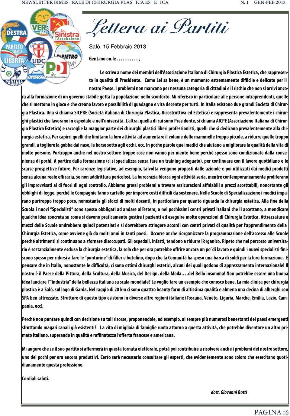 I problemi non mancano per nessuna categoria di cittadini e il rischio che non si arrivi ancora alla formazione di un governo stabile getta la popolazione nello sconforto.