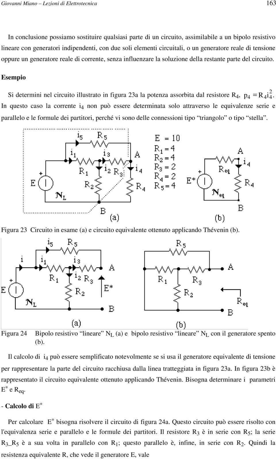 Esempio 2 Si determini nel circuito illustrato in figura 23a la potenza assorbita dal resistore R 4, p 4 = R 4 i 4.