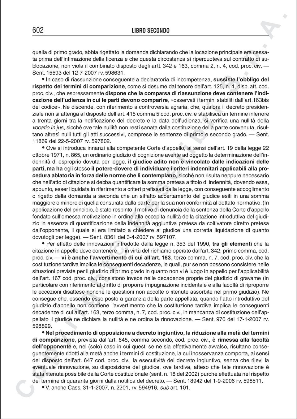 In caso di riassunzione conseguente a declaratoria di incompetenza, sussiste l obbligo del rispetto dei termini di comparizione, come si desume dal tenore dell art. 125, n. 4, disp. att. cod. proc.