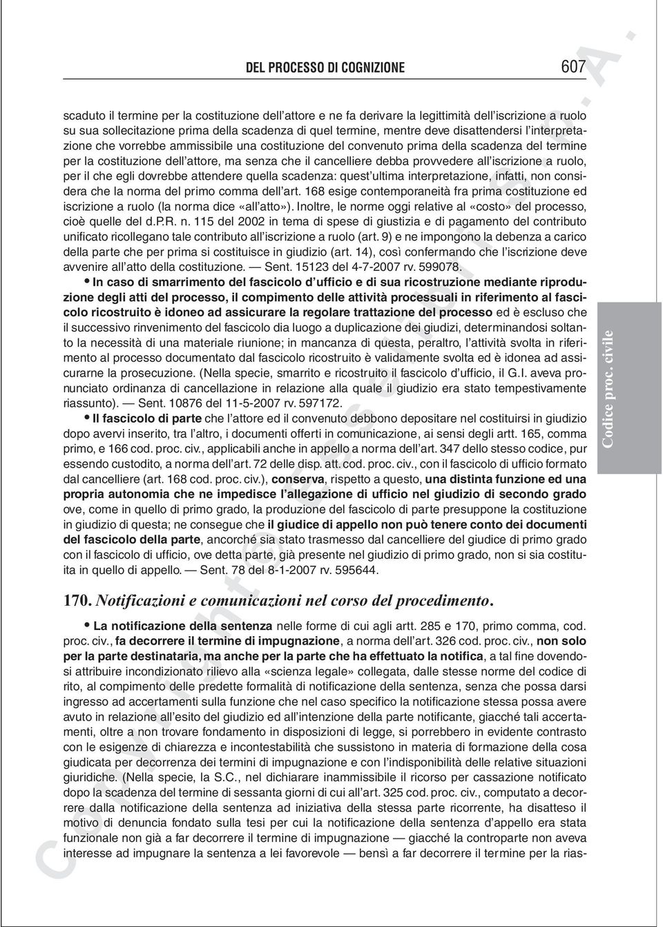 provvedere all iscrizione a ruolo, per il che egli dovrebbe attendere quella scadenza: quest ultima interpretazione, infatti, non considera che la norma del primo comma dell art.