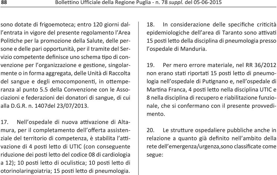 in ottemperanza al punto 5.5 della Convenzione con le Associazioni e federazioni dei donatori di sangue, di cui alla D.G.R. n. 1407del 23/07/2013. 17.