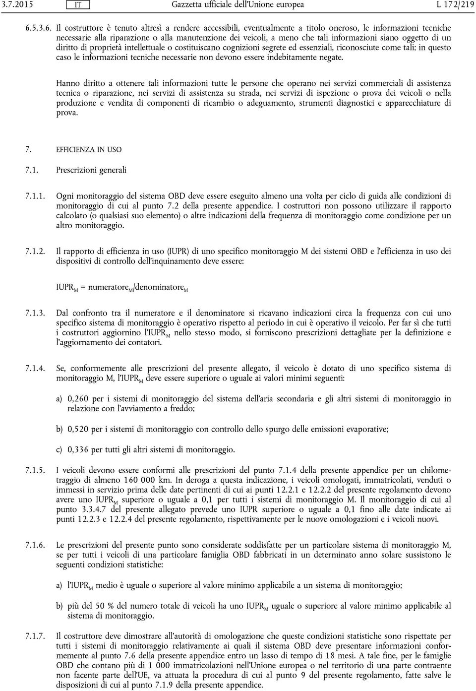 Il costruttore è tenuto altresì a rendere accessibili, eventualmente a titolo oneroso, le informazioni tecniche necessarie alla riparazione o alla manutenzione dei veicoli, a meno che tali