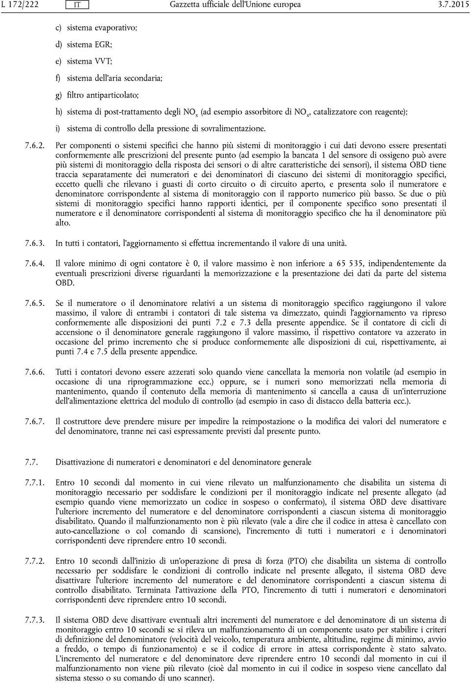 Per componenti o sistemi specifici che hanno più sistemi di monitoraggio i cui dati devono essere presentati conformemente alle prescrizioni del presente punto (ad esempio la bancata 1 del sensore di