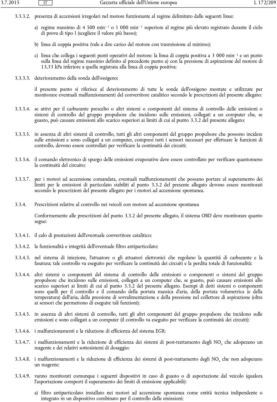 registrato durante il ciclo di prova di tipo I (scegliere il valore più basso); b) linea di coppia positiva (vale a dire carico del motore con trasmissione al minimo); c) linea che collega i seguenti