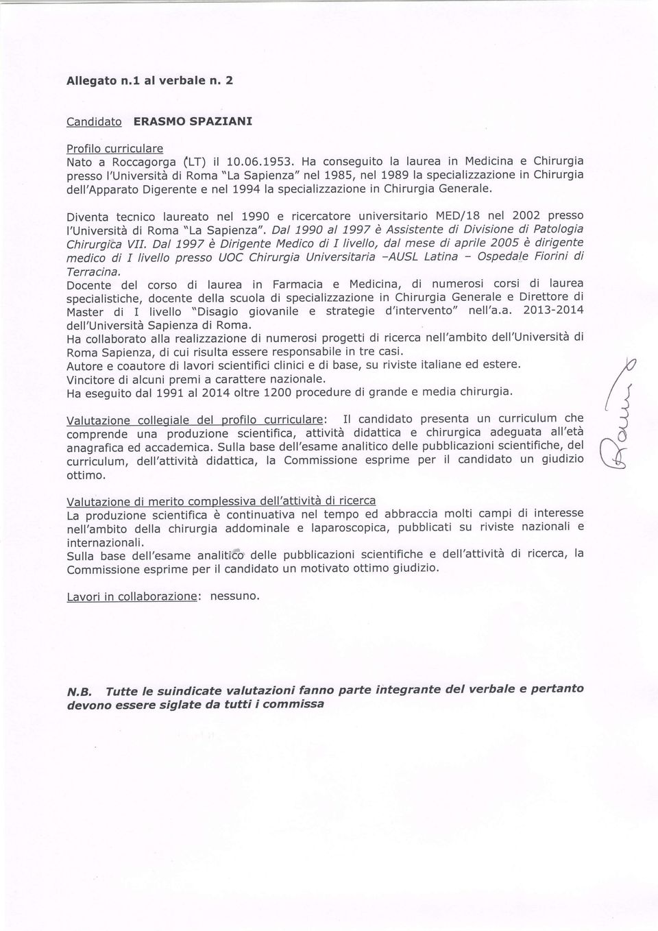 Chirurgia Generale. Diventa tecnico laureato nel 1990 e ricercatore universitario MED/18 nel 2002 presso l'università di Roma "La Sapienza".