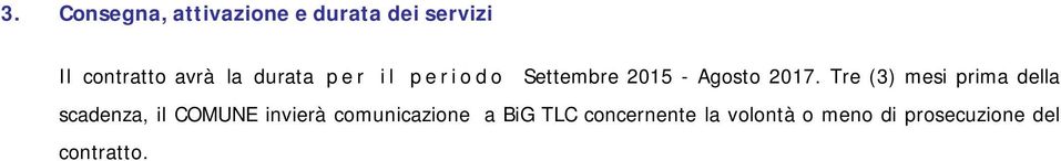 Tre (3) mesi prima della scadenza, il COMUNE invierà comunicazione