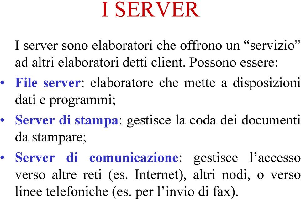 stampa: gestisce la coda dei documenti da stampare; Server di comunicazione: gestisce l