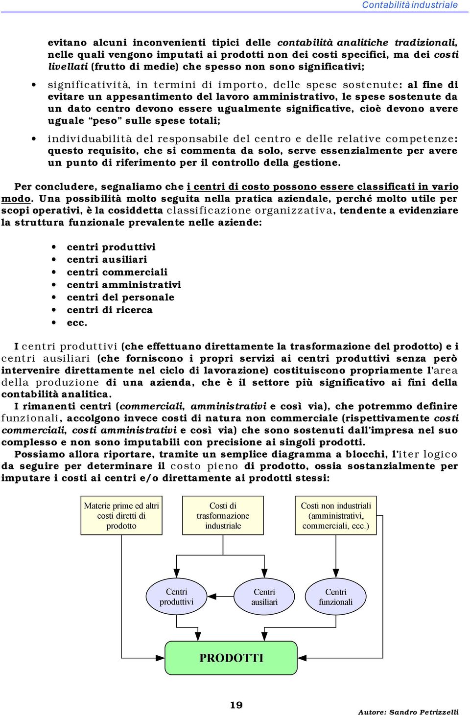 dato centro devono essere ugualmente significative, cioè devono avere uguale peso sulle spese totali; individuabilità del responsabile del centro e delle relative competenze: questo requisito, che si