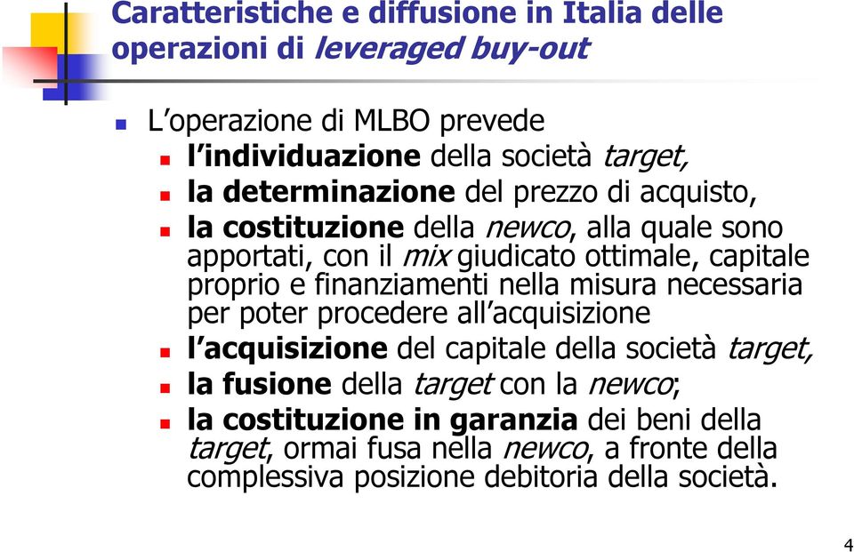 finanziamenti nella misura necessaria per poter procedere all acquisizione l acquisizione del capitale della società target, la fusione della target