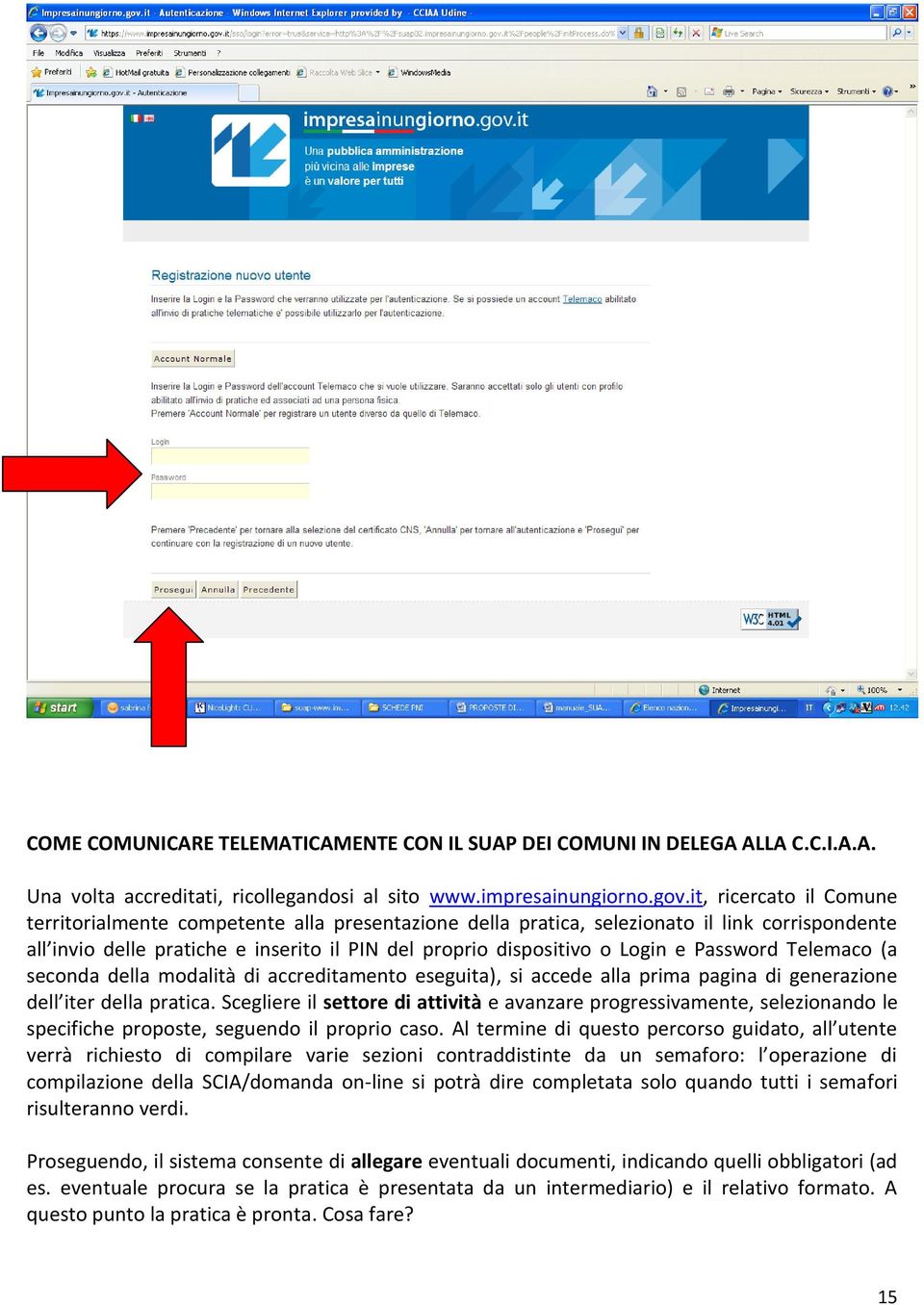 Password Telemaco (a seconda della modalità di accreditamento eseguita), si accede alla prima pagina di generazione dell iter della pratica.