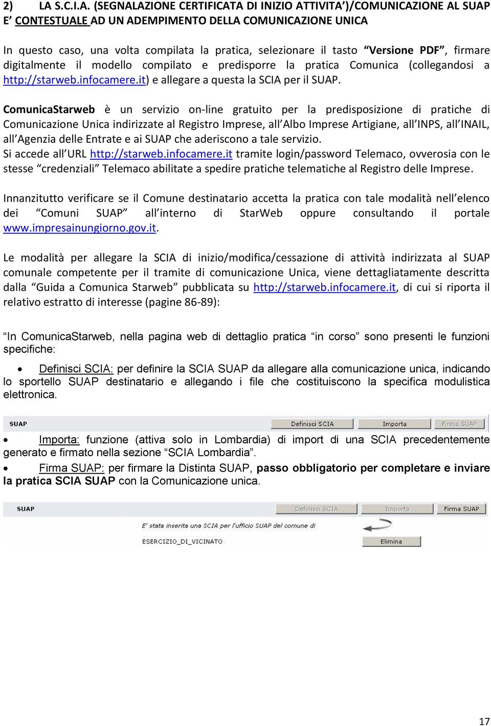 (SEGNALAZIONE CERTIFICATA DI INIZIO ATTIVITA )/COMUNICAZIONE AL SUAP E CONTESTUALE AD UN ADEMPIMENTO DELLA COMUNICAZIONE UNICA In questo caso, una volta compilata la pratica, selezionare il tasto