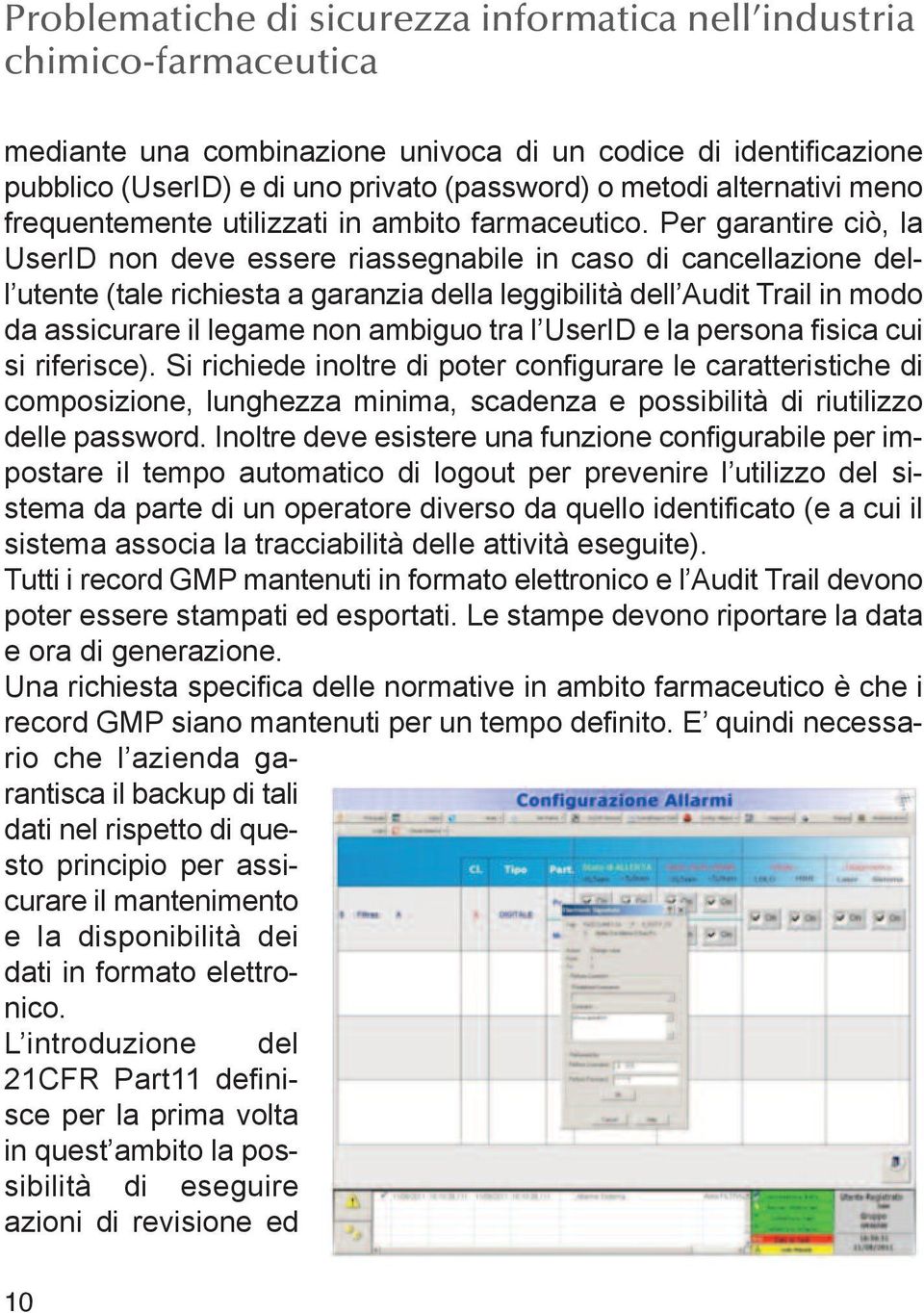 Per garantire ciò, la UserID non deve essere riassegnabile in caso di cancellazione dell utente (tale richiesta a garanzia della leggibilità dell Audit Trail in modo da assicurare il legame non