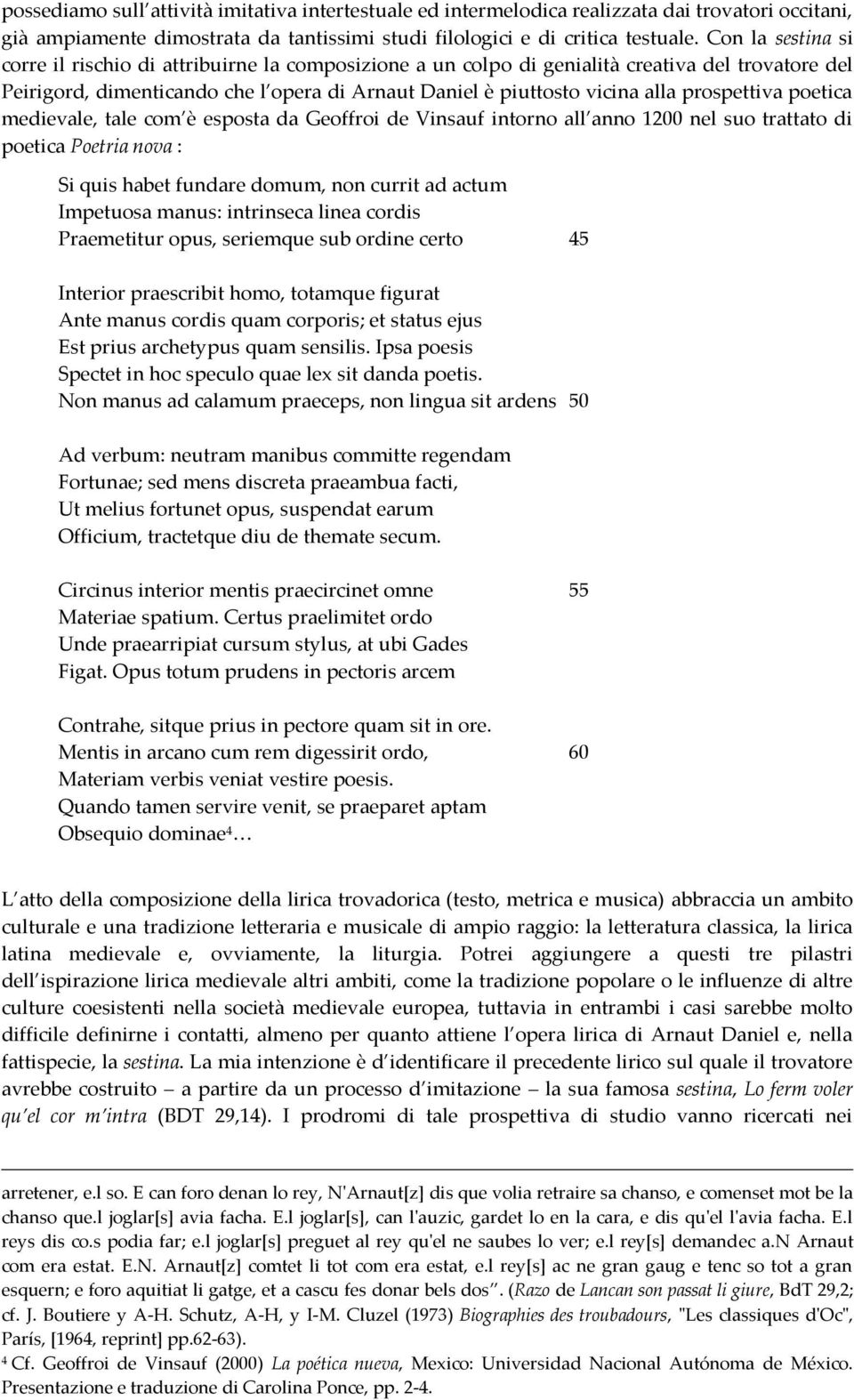 prospettiva poetica medievale, tale com è esposta da Geoffroi de Vinsauf intorno all anno 1200 nel suo trattato di poetica Poetria nova : Si quis habet fundare domum, non currit ad actum Impetuosa