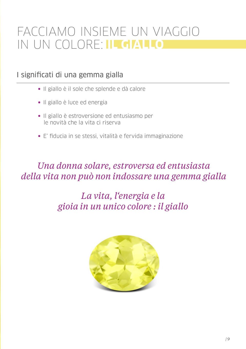 vita ci riserva E fiducia in se stessi, vitalità e fervida immaginazione Una donna solare, estroversa ed