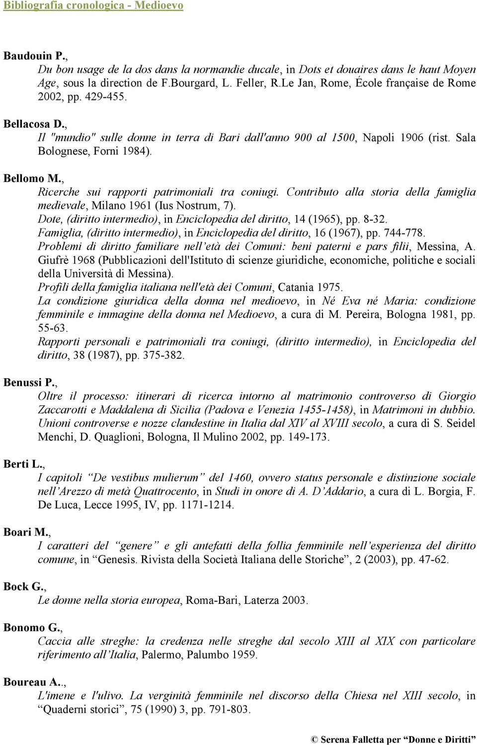 Contributo alla storia della famiglia medievale, Milano 1961 (Ius Nostrum, 7). Dote, (diritto intermedio), in Enciclopedia del diritto, 14 (1965), pp. 8-32.