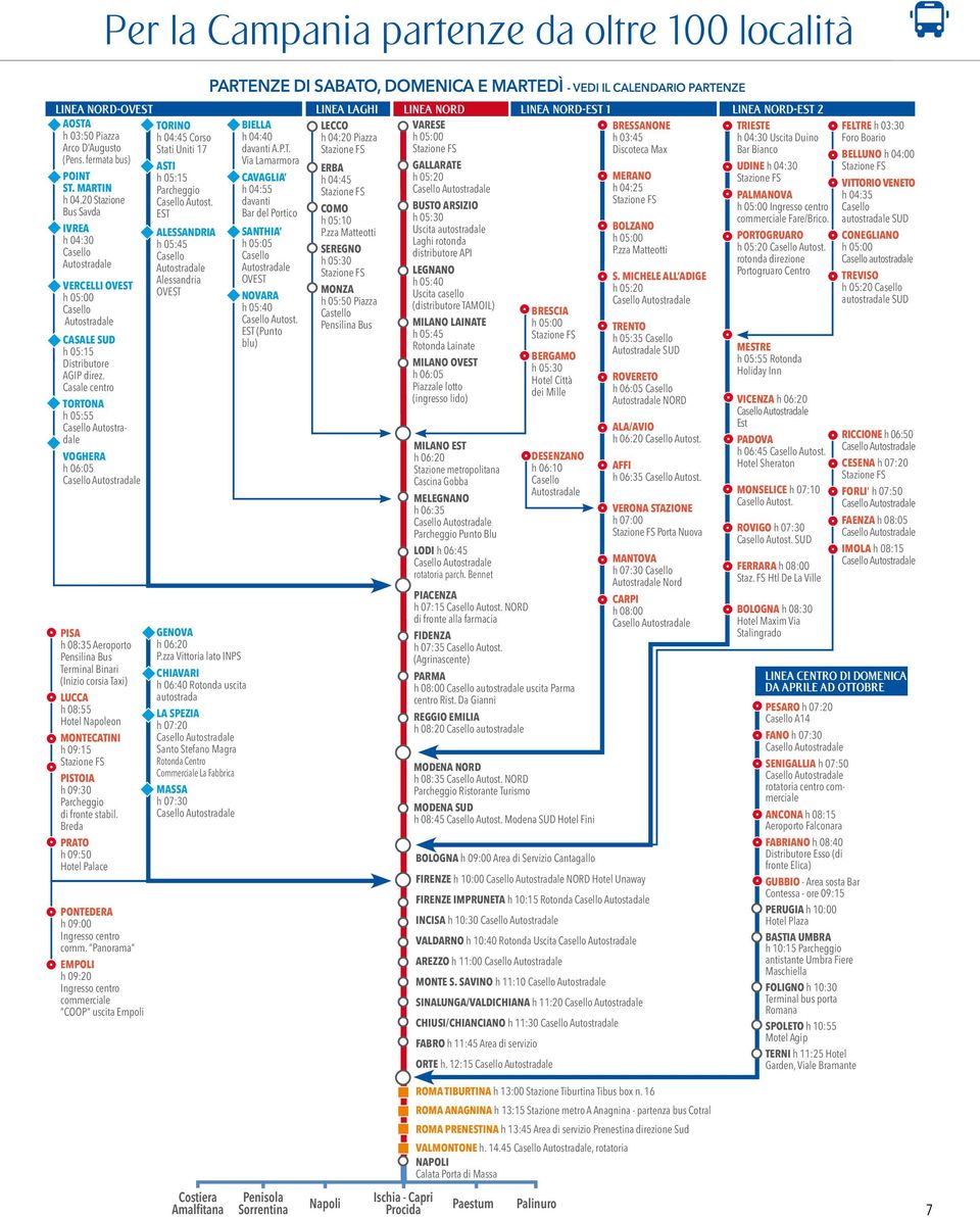 Casale centro TORTONA h 05:55 Casello Autostradale VOGHERA h 06:05 Casello Autostradale PISA h 08:35 Aeroporto Pensilina Bus Terminal Binari (Inizio corsia Taxi) LUCCA h 08:55 Hotel Napoleon