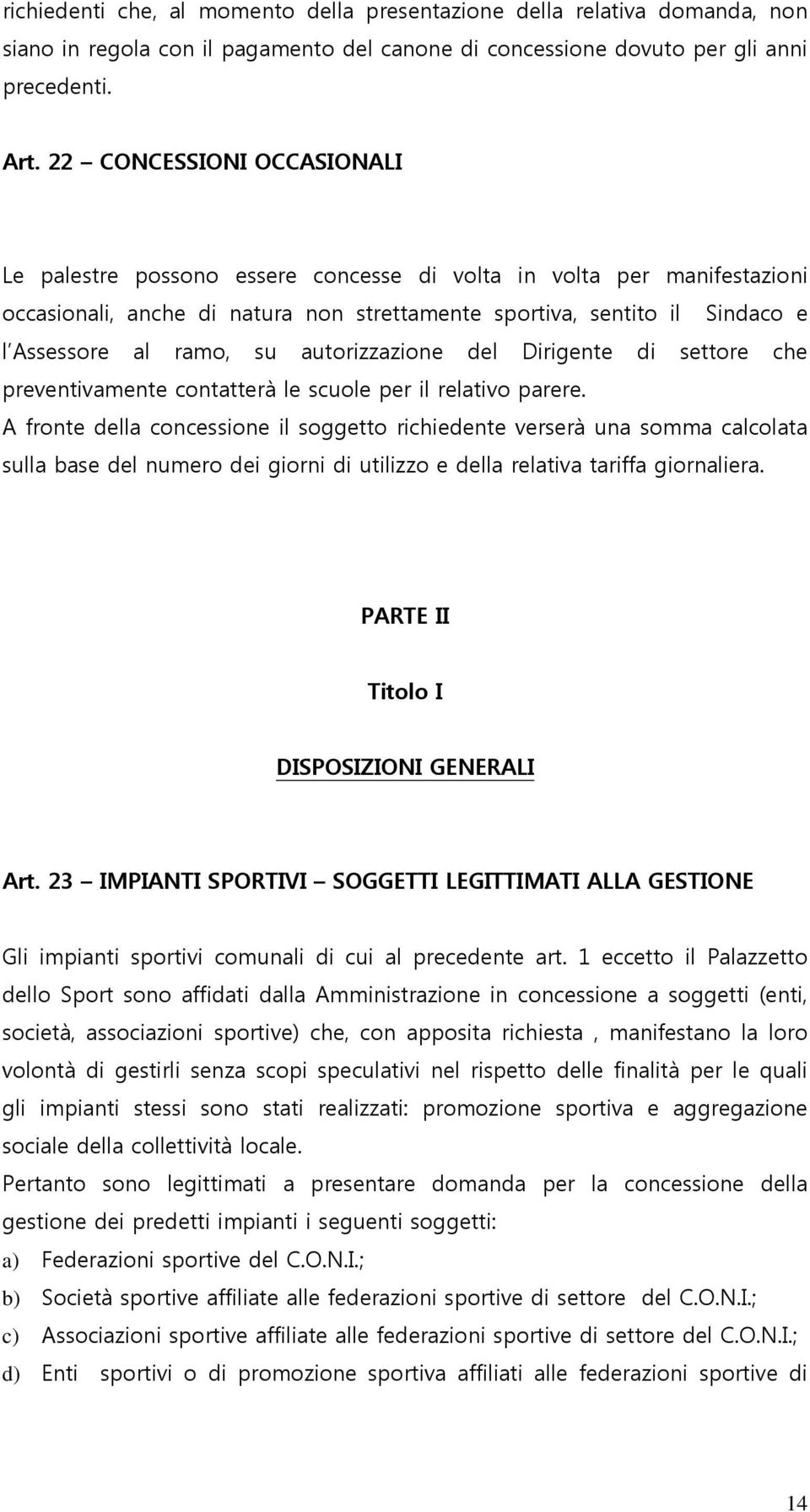 su autorizzazione del Dirigente di settore che preventivamente contatterà le scuole per il relativo parere.