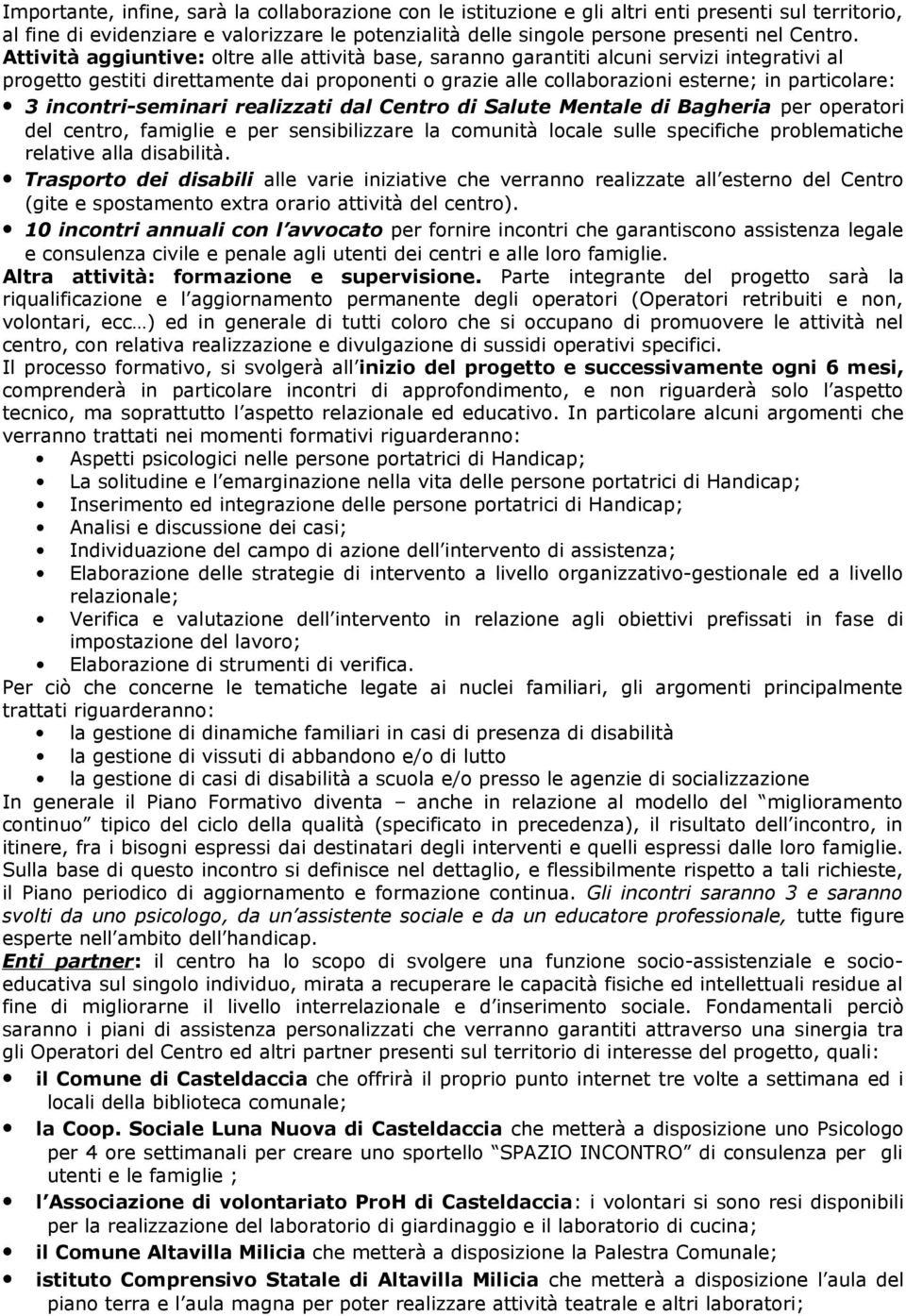 incontri-seminari realizzati dal Centro di Salute Mentale di Bagheria per operatori del centro, famiglie e per sensibilizzare la comunità locale sulle specifiche problematiche relative alla