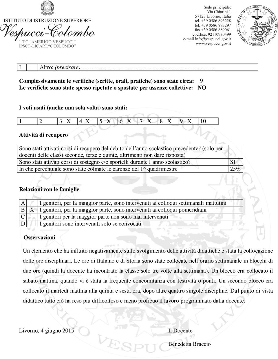 (solo per i docenti delle classi seconde, terze e quinte, altrimenti non dare risposta) Sono stati attivati corsi di sostegno e/o sportelli durante l anno scolastico?