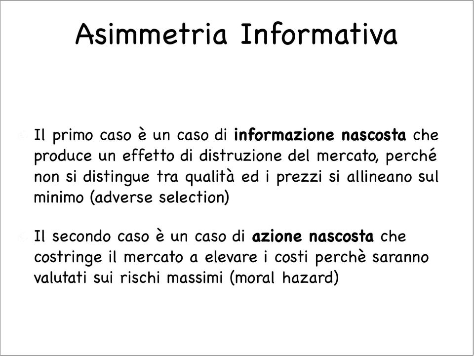 allineano sul minimo (adverse selection) Il secondo caso è un caso di azione nascosta che