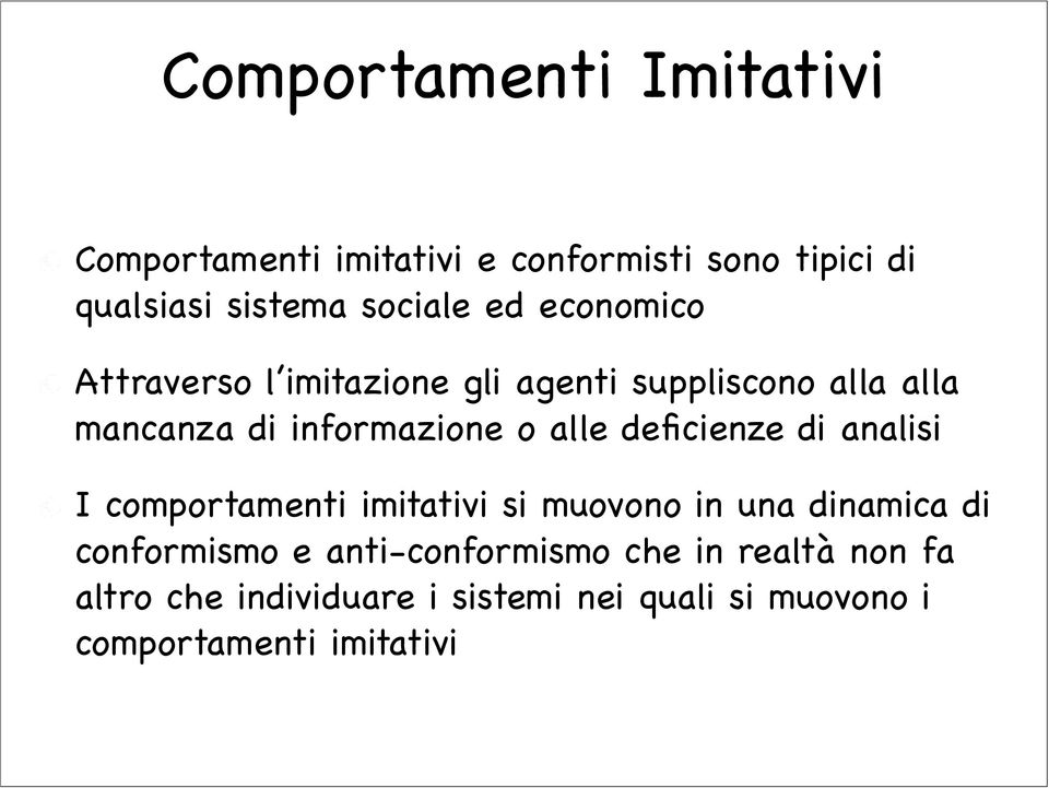 deficienze di analisi I comportamenti imitativi si muovono in una dinamica di conformismo e