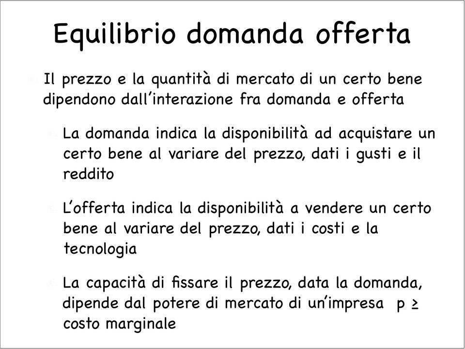 gusti e il reddito L offerta indica la disponibilità a vendere un certo bene al variare del prezzo, dati i costi e