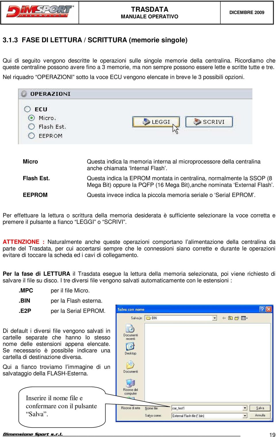 Nel riquadro OPERAZIONI sotto la voce ECU vengono elencate in breve le 3 possibili opzioni. Micro Questa indica la memoria interna al microprocessore della centralina anche chiamata Internal Flash.