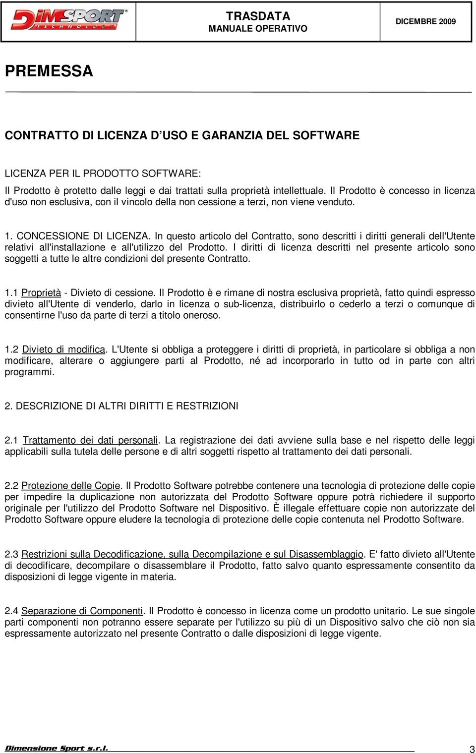 In questo articolo del Contratto, sono descritti i diritti generali dell'utente relativi all'installazione e all'utilizzo del Prodotto.