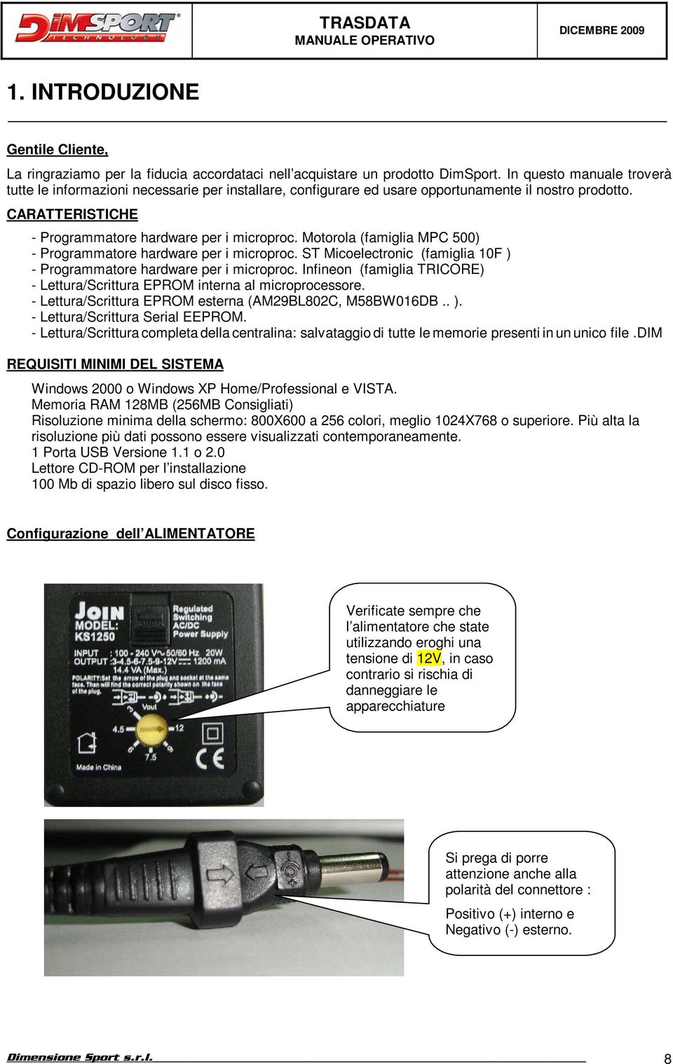 Motorola (famiglia MPC 500) - Programmatore hardware per i microproc. ST Micoelectronic (famiglia 10F ) - Programmatore hardware per i microproc.