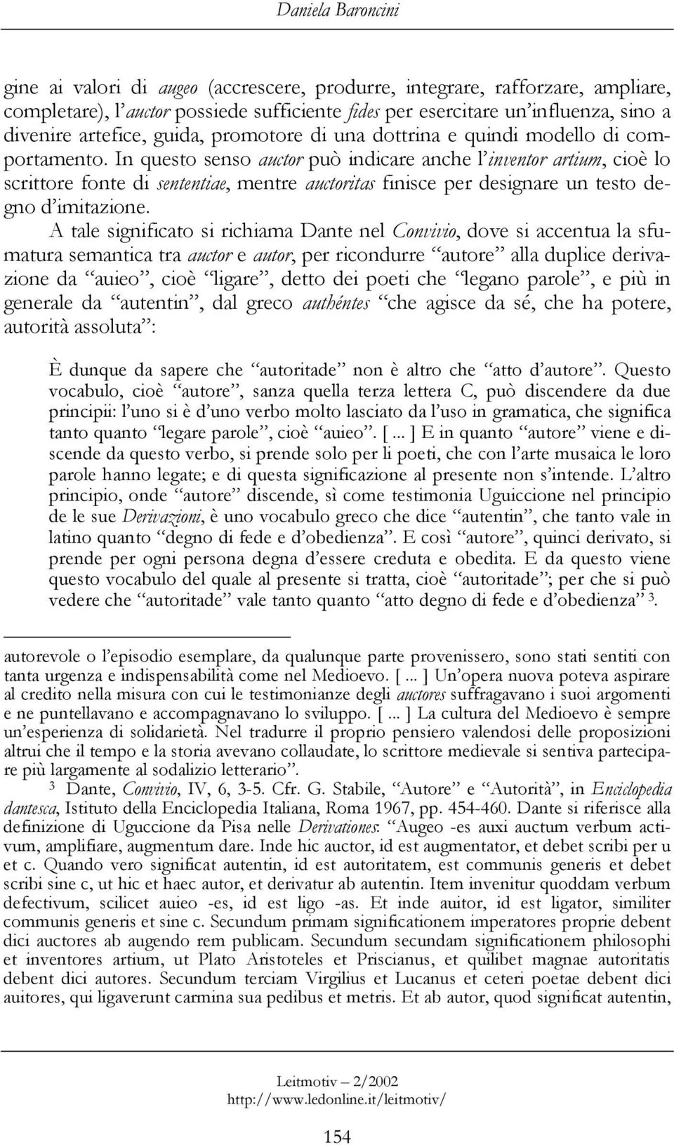 In questo senso auctor può indicare anche l inventor artium, cioè lo scrittore fonte di sententiae, mentre auctoritas finisce per designare un testo degno d imitazione.