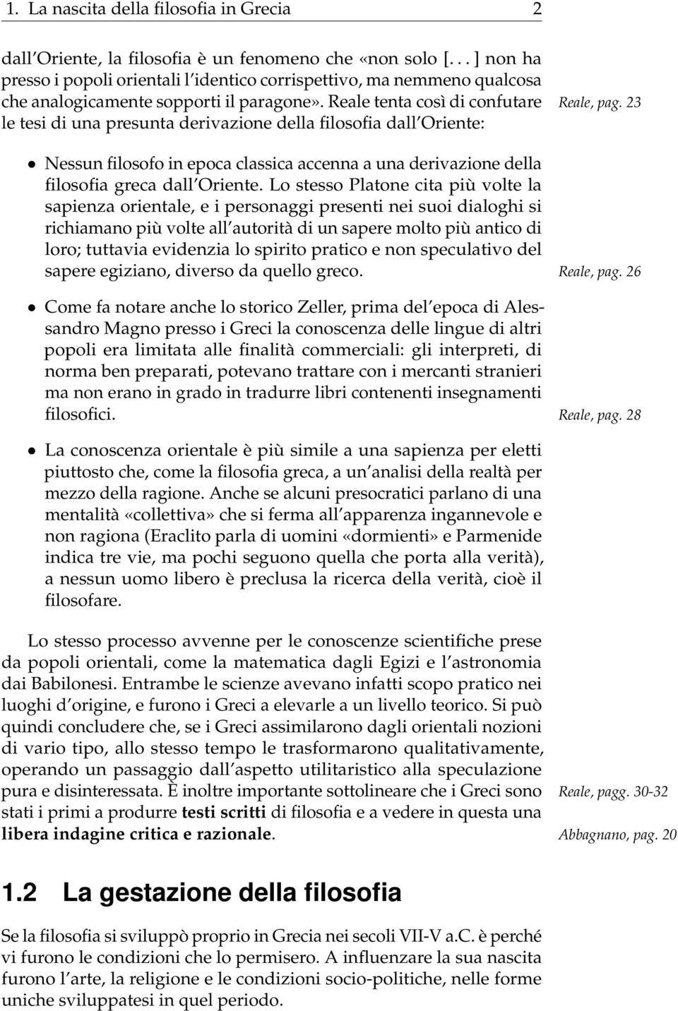 23 le tesi di una presunta derivazione della filosofia dall Oriente: Nessun filosofo in epoca classica accenna a una derivazione della filosofia greca dall Oriente.