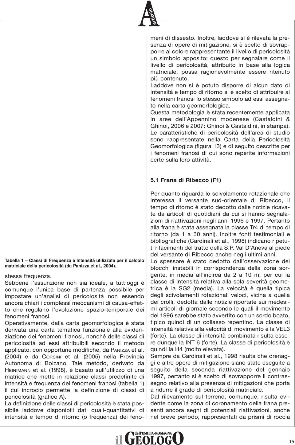 causa-effetto che regolano l evoluzione spazio-temporale dei fenomeni franosi.