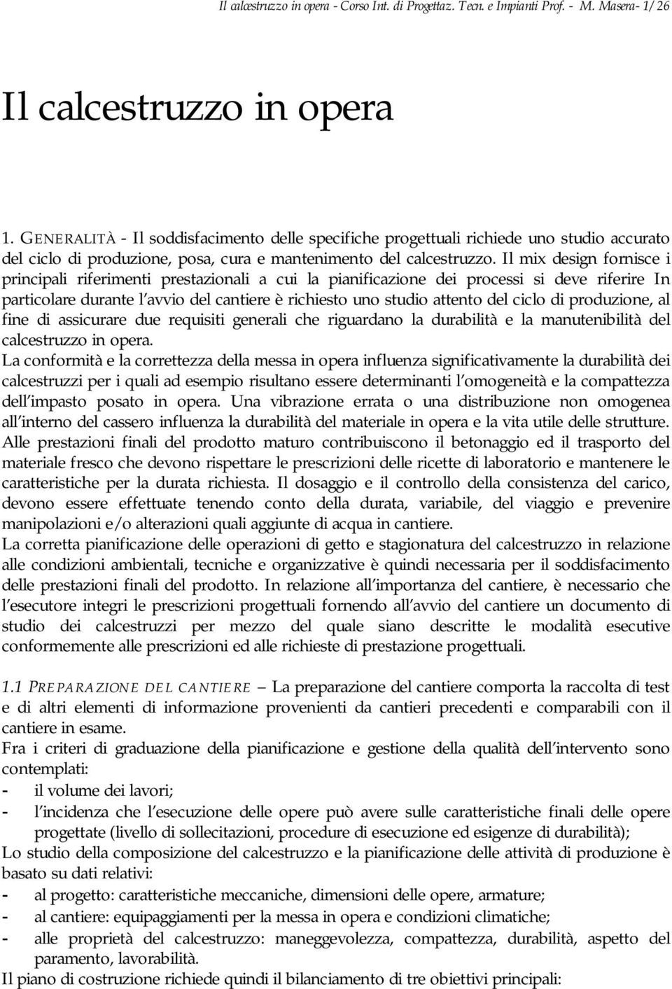 Il mix design fornisce i principali riferimenti prestazionali a cui la pianificazione dei processi si deve riferire In particolare durante l avvio del cantiere è richiesto uno studio attento del