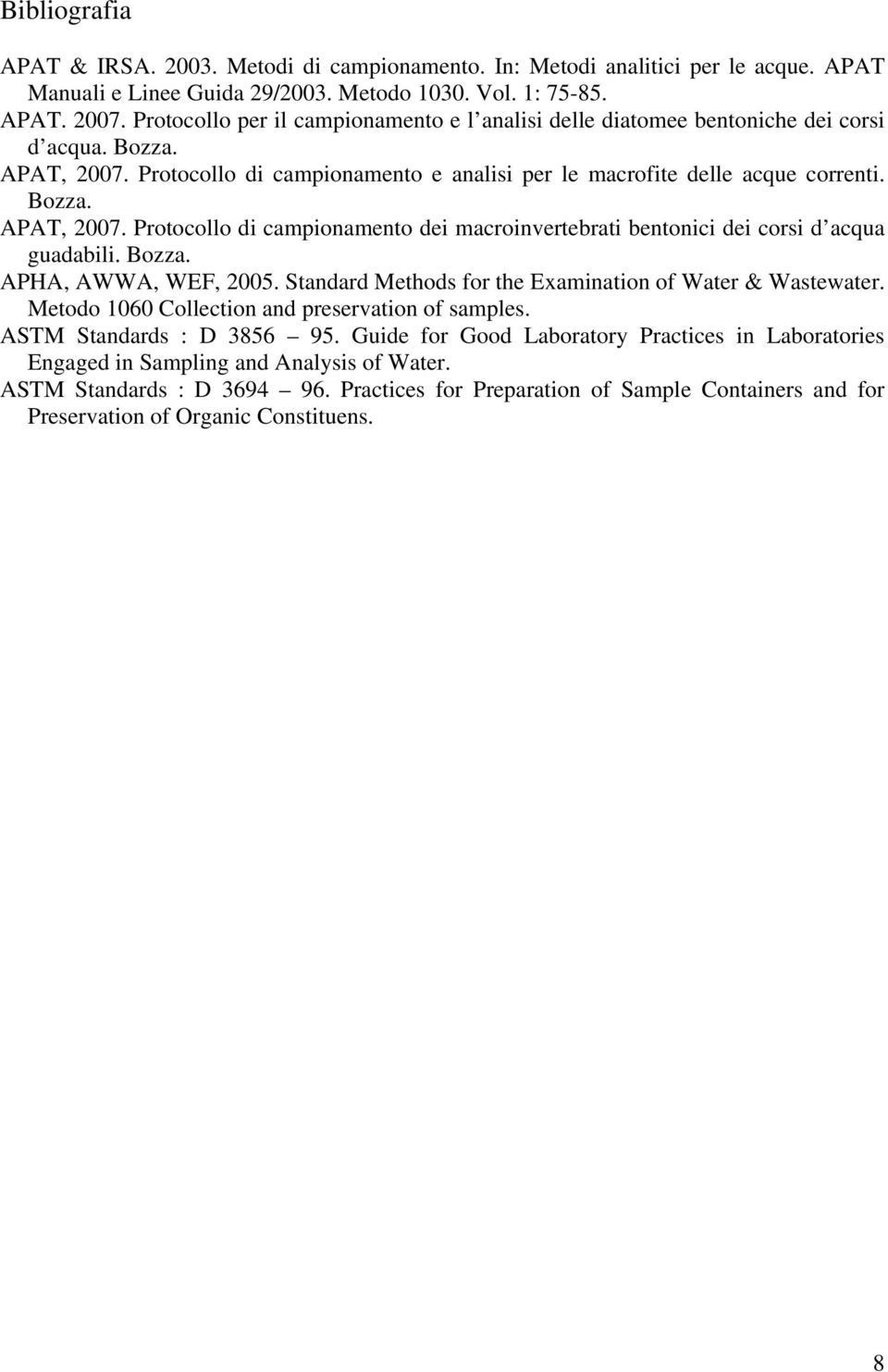 Bozza. APHA, AWWA, WEF, 2005. Standard Methods for the Examination of Water & Wastewater. Metodo 1060 Collection and preservation of samples. ASTM Standards : D 3856 95.