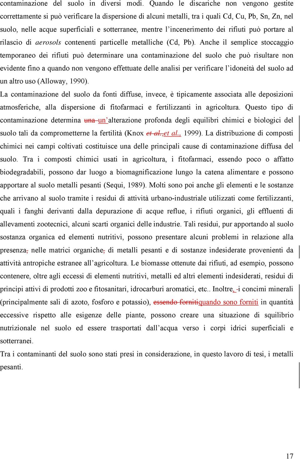 incenerimento dei rifiuti può portare al rilascio di aerosols contenenti particelle metalliche (Cd, Pb).