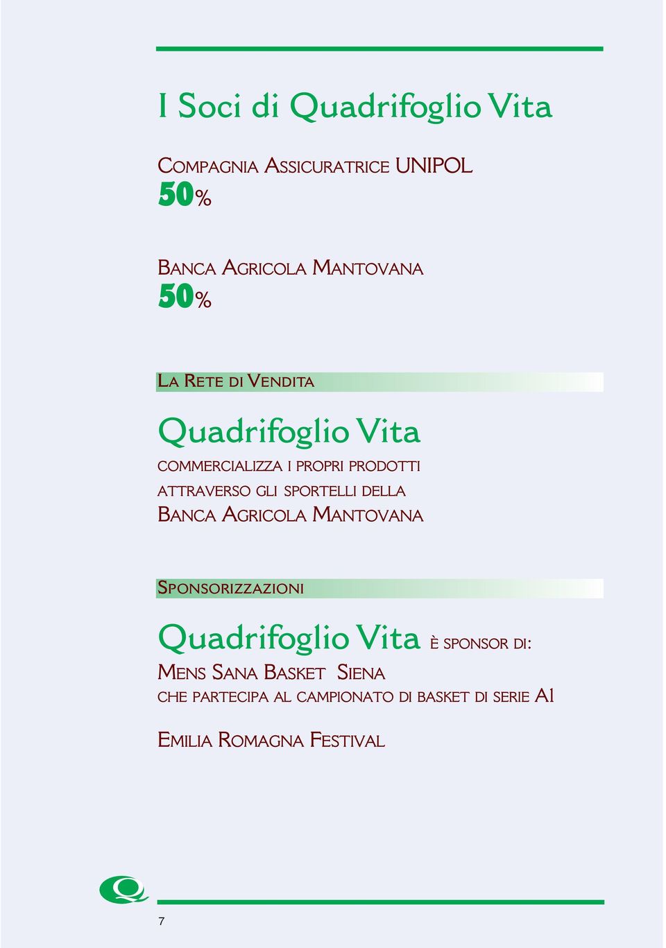 SPORTELLI DELLA BANCA AGRICOLA MANTOVANA SPONSORIZZAZIONI Quadrifoglio Vita È SPONSOR DI: