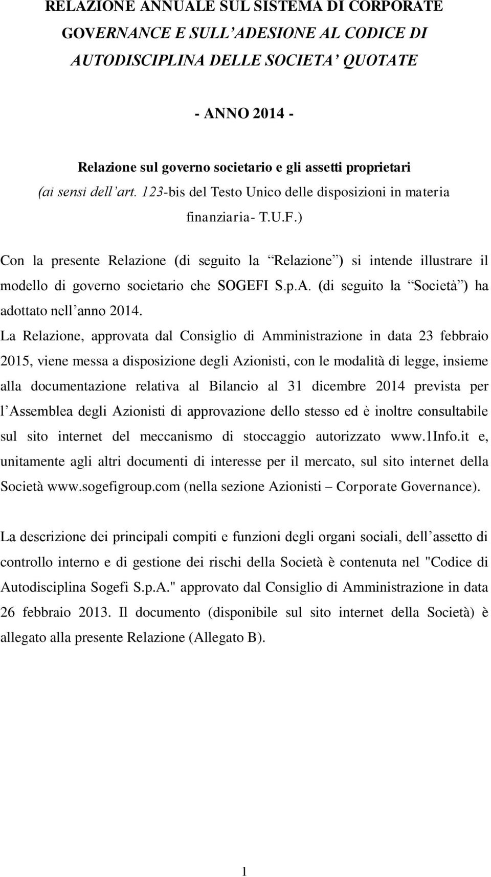 ) Con la presente Relazione (di seguito la Relazione ) si intende illustrare il modello di governo societario che SOGEFI S.p.A. (di seguito la Società ) ha adottato nell anno 2014.