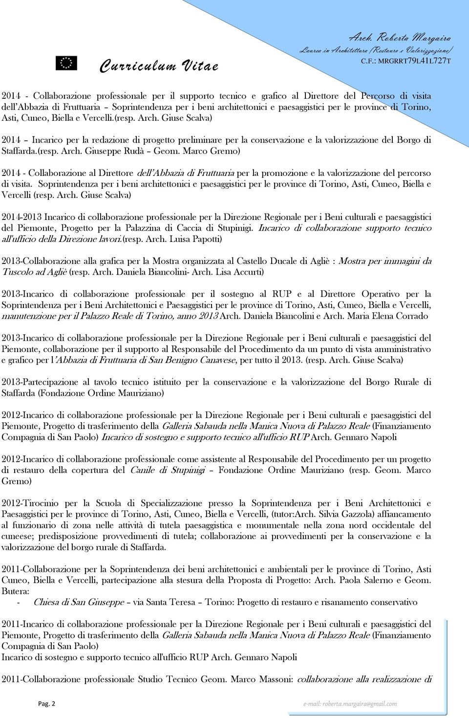 (resp. Arch. Giuseppe Rudà Geom. Marco Gremo) 2014 - Collaborazione al Direttore dell Abbazia di Fruttuaria per la promozione e la valorizzazione del percorso di visita.