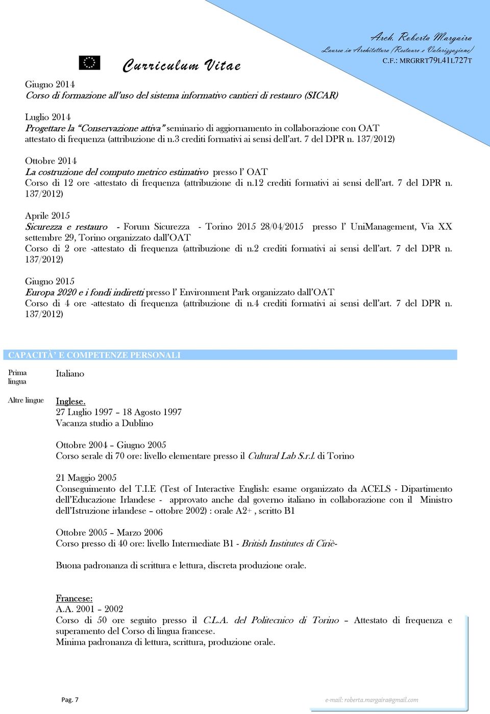 137/2012) Ottobre 2014 La costruzione del computo metrico estimativo presso l OAT Corso di 12 ore -attestato di frequenza (attribuzione di n.12 crediti formativi ai sensi dell art. 7 del DPR n.