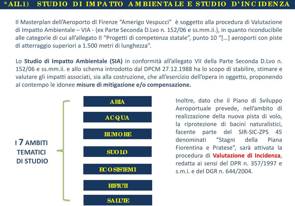 500 metri di lunghezza. Lo Studio di Impatto Ambientale (SIA) in conformità all allegato VII della Parte Seconda D.Lvo n. 152/06 e ss.mm.ii. e allo schema introdotto dal DPCM 27.12.