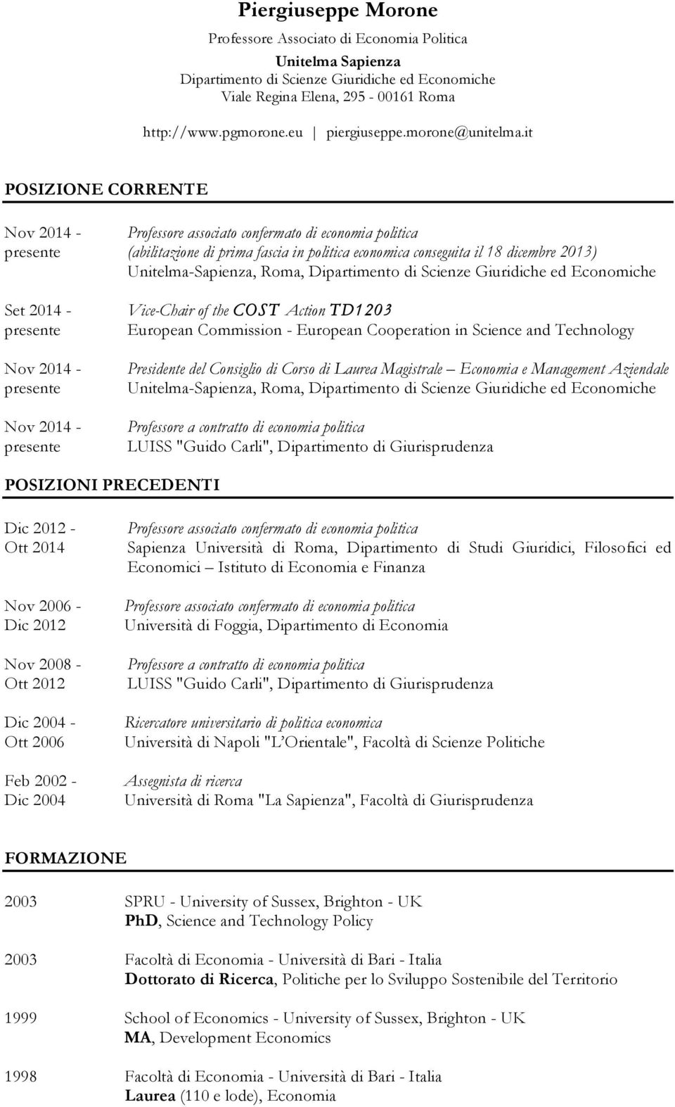 it POSIZIONE CORRENTE Nov 2014 - presente Set 2014 - presente Nov 2014 - presente Nov 2014 - presente Professore associato confermato di economia politica (abilitazione di prima fascia in politica