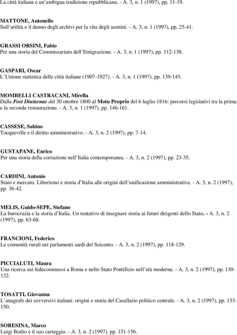 MOMBELLI CASTRACANI, Mirella Dalla Post Diuturnas del 30 ottobre 1800 al Motu Proprio del 6 luglio 1816: percorsi legislativi tra la prima e la seconda restaurazione. - A. 3, n. 1 (1997), pp. 146-161.