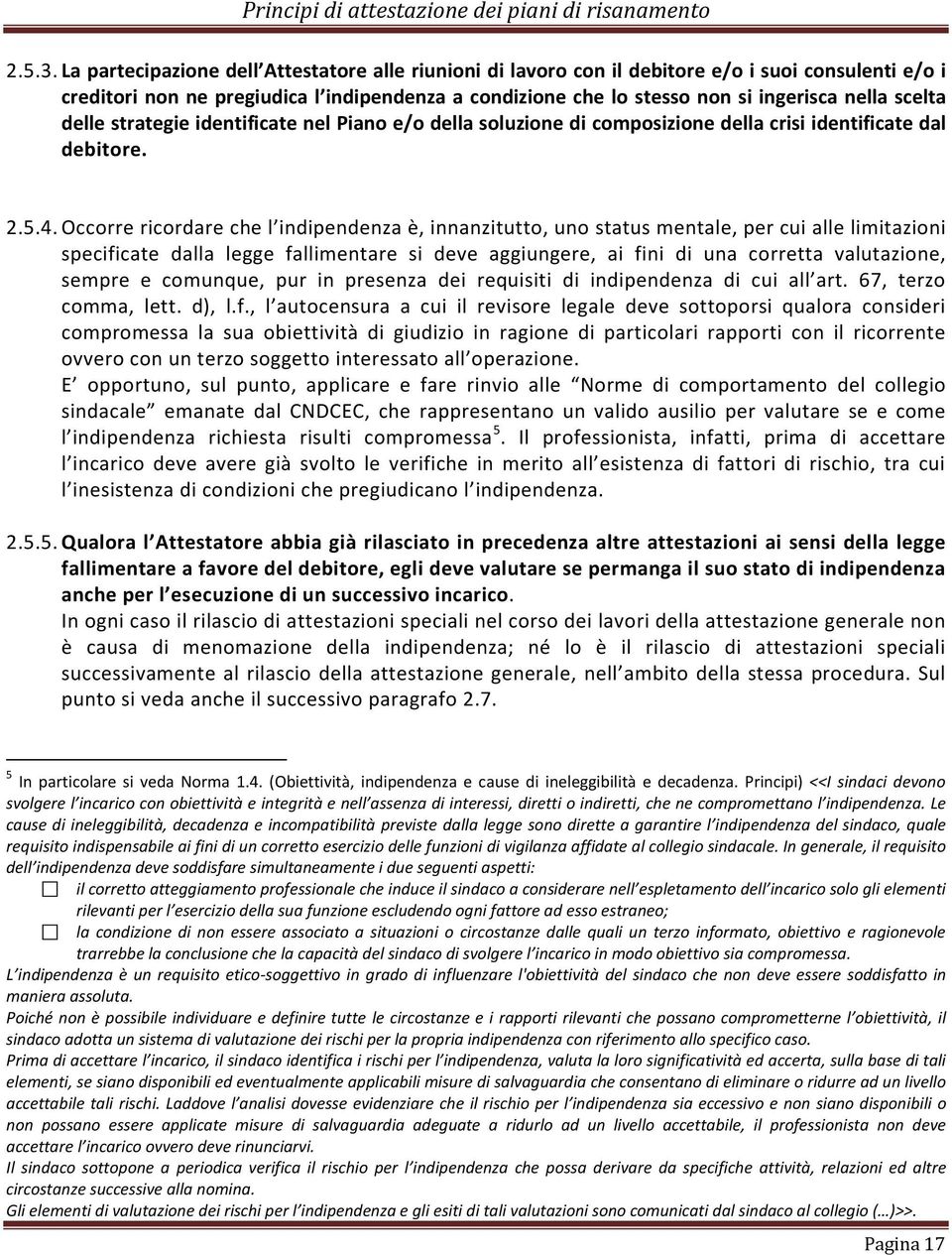 scelta delle strategie identificate nel Piano e/o della soluzione di composizione della crisi identificate dal debitore. 2.5.4.