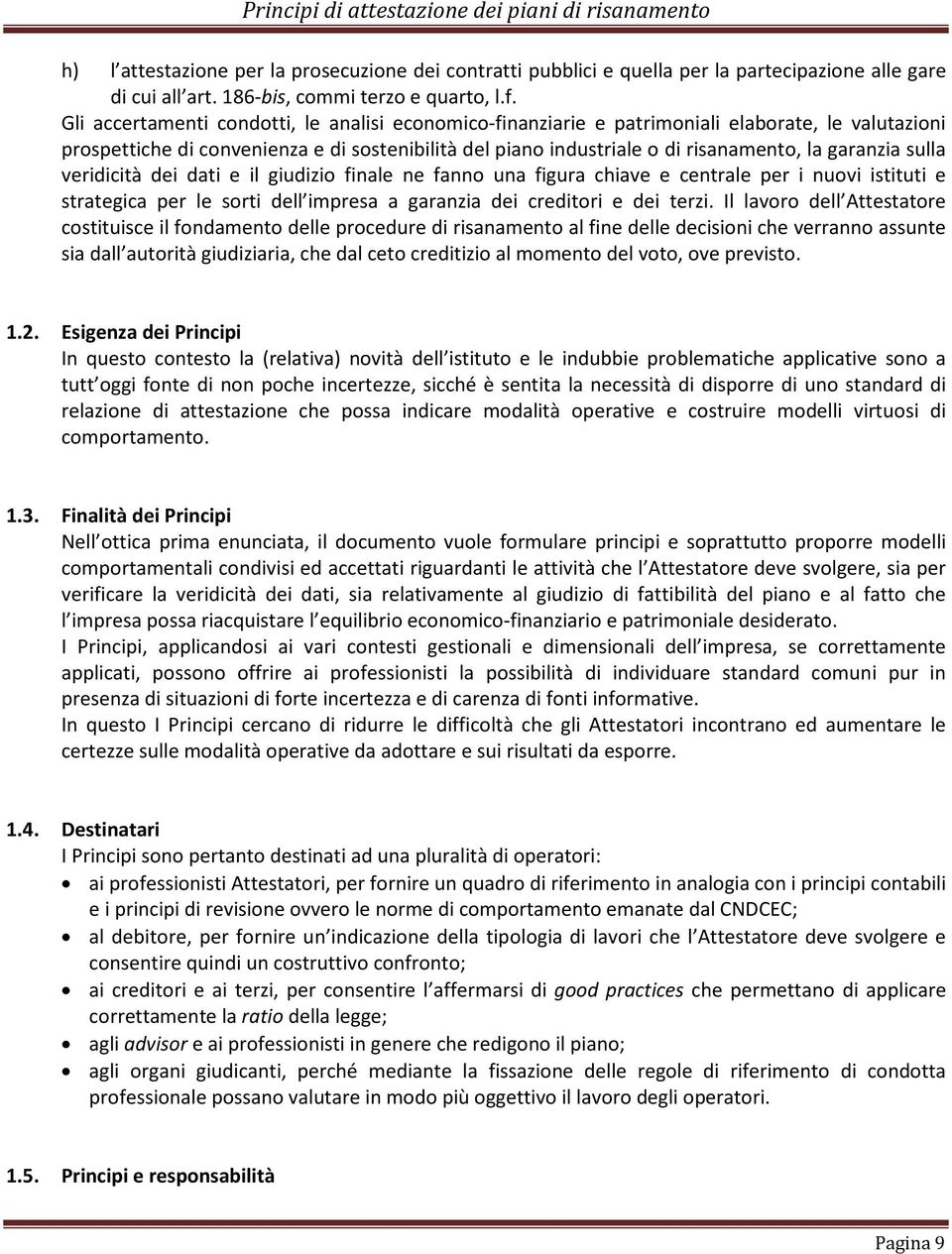 sulla veridicità dei dati e il giudizio finale ne fanno una figura chiave e centrale per i nuovi istituti e strategica per le sorti dell impresa a garanzia dei creditori e dei terzi.