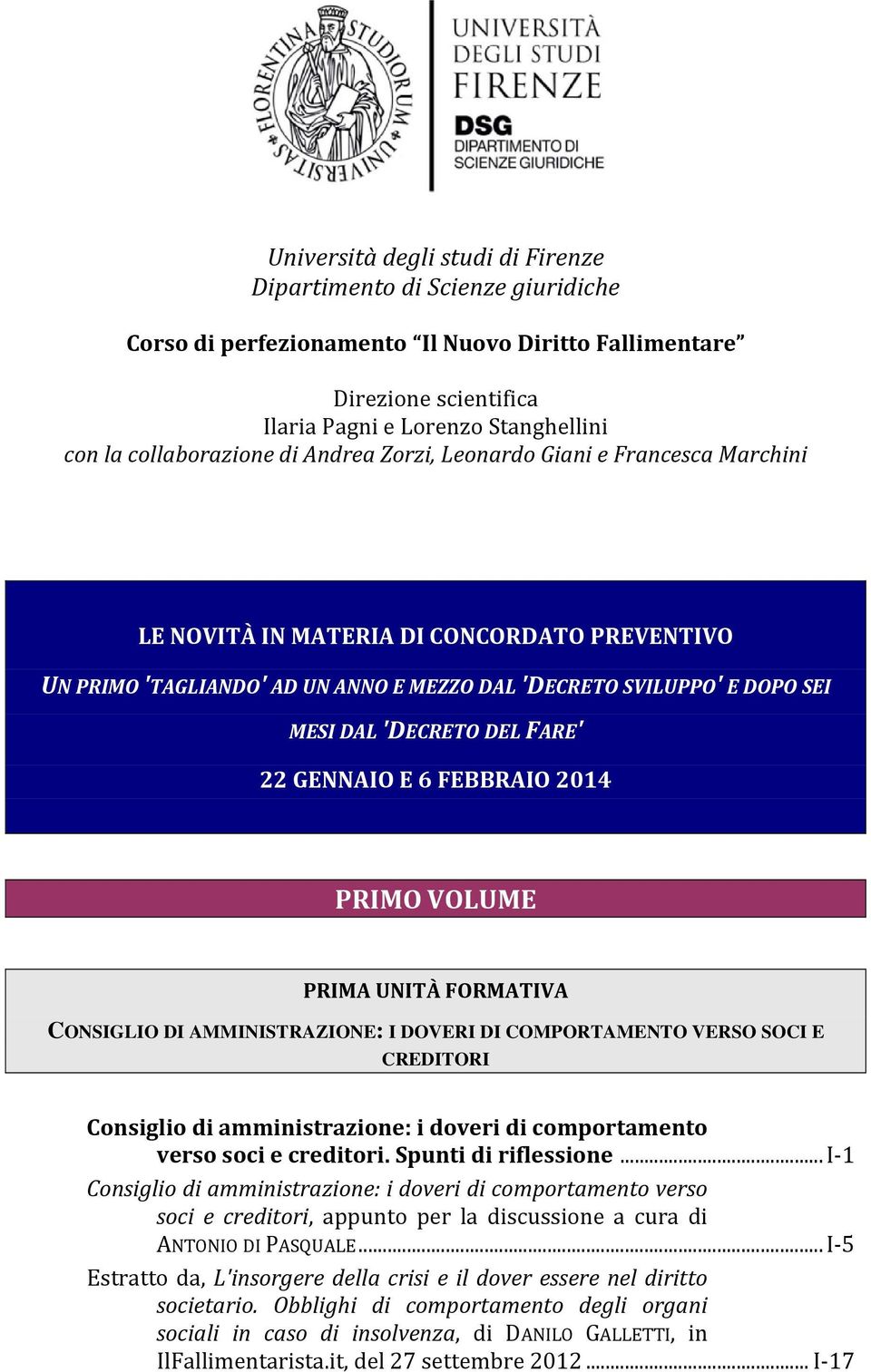 'DECRETO DEL FARE' 22 GENNAIO E 6 FEBBRAIO 2014 PRIMO VOLUME PRIMA UNITÀ FORMATIVA CONSIGLIO DI AMMINISTRAZIONE: I DOVERI DI COMPORTAMENTO VERSO SOCI E CREDITORI Consiglio di amministrazione: i