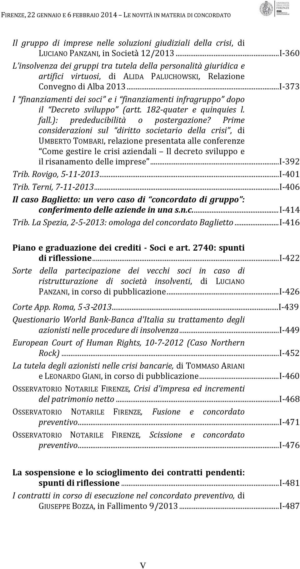 ..I 373 I finanziamenti dei soci e i finanziamenti infragruppo dopo il Decreto sviluppo (artt. 182 quater e quinquies l. fall.): prededucibilità o postergazione?