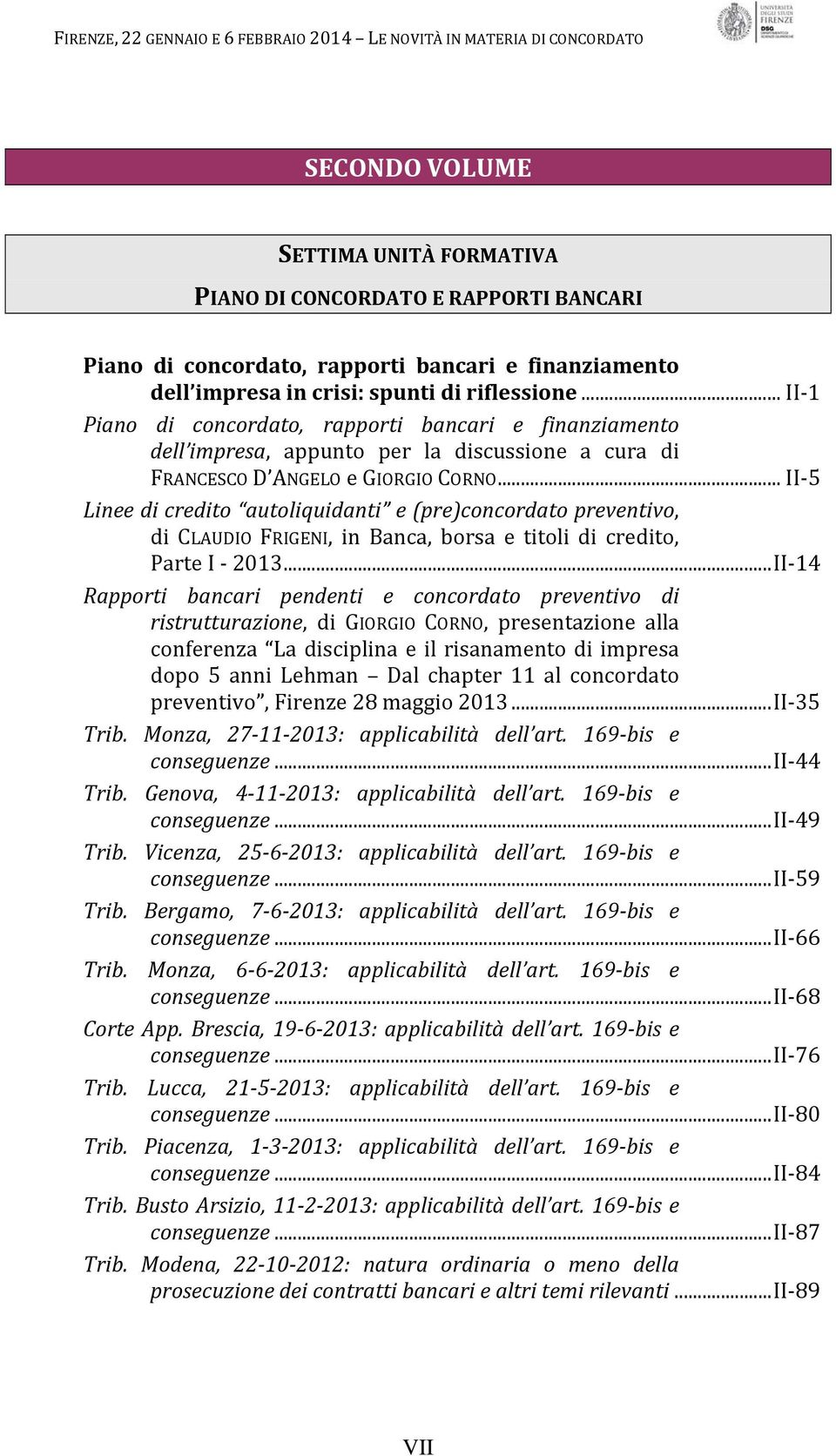..... II 5 Linee di credito autoliquidanti e (pre)concordato preventivo, di CLAUDIO FRIGENI, in Banca, borsa e titoli di credito, Parte I 2013...............II 14.