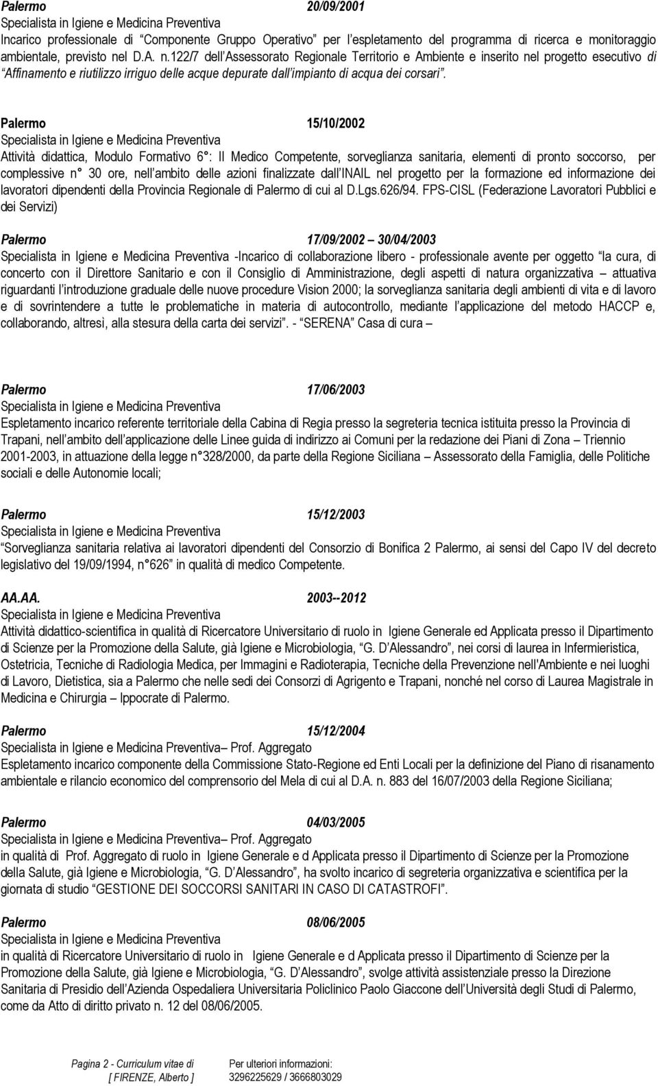 Palermo 15/10/2002 Attività didattica, Modulo Formativo 6 : Il Medico Competente, sorveglianza sanitaria, elementi di pronto soccorso, per complessive n 30 ore, nell ambito delle azioni finalizzate